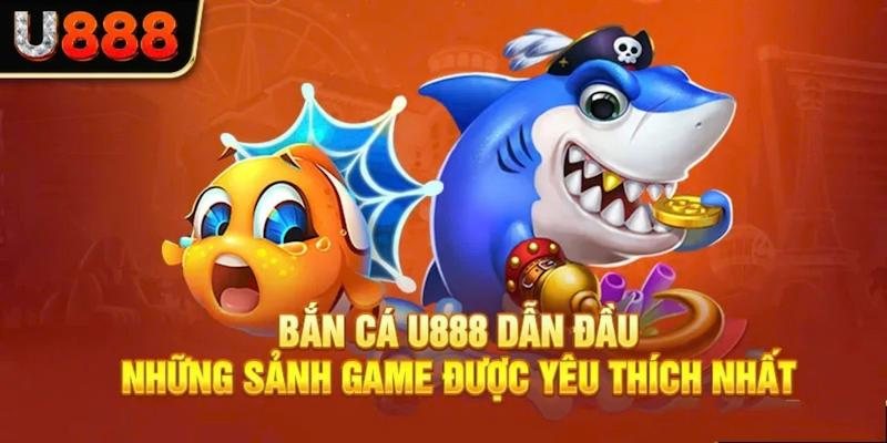 Đâu là tựa game bắn cá U888 được săn đón nhất